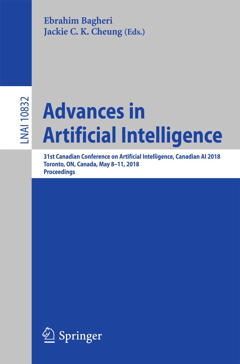 Titlebook: Advances in Artificial Intelligence; 31st Canadian Confer Ebrahim Bagheri,Jackie C.K. Cheung Conference proceedings 2018 Springer Internati Titlebook: Advances in Artificial Intelligence; 31st Canadian Confer Ebrahim Bagheri,Jackie C.K. Cheung Conference proceedings 2018 Springer Internati