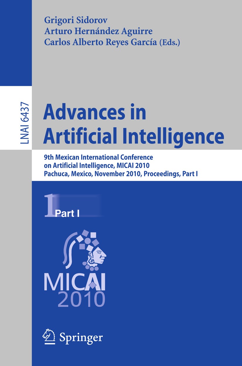 Titlebook: Advances in Artificial Intelligence; 9th Mexican Internat Grigori Sidorov,Arturo Hernández Aguirre,Carlos Al Conference proceedings 2010 Sp Titlebook: Advances in Artificial Intelligence; 9th Mexican Internat Grigori Sidorov,Arturo Hernández Aguirre,Carlos Al Conference proceedings 2010 Sp