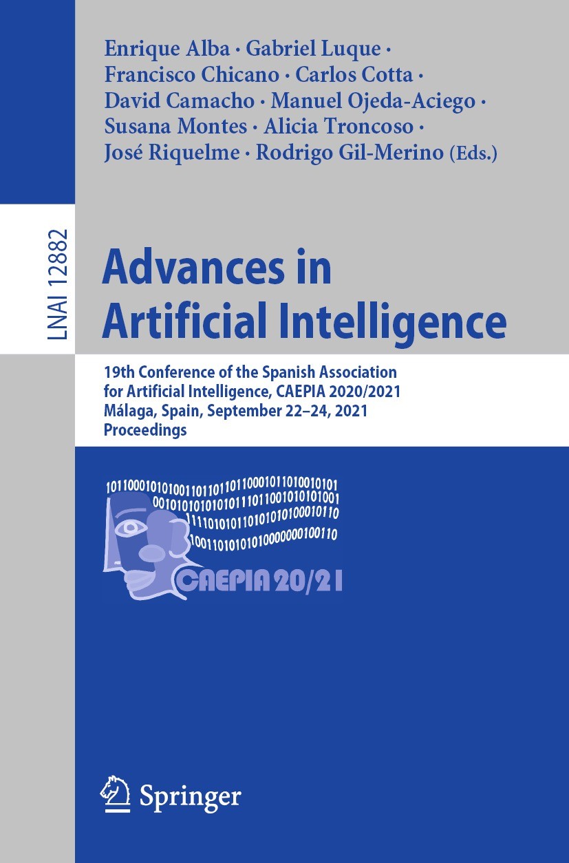 Titlebook: Advances in Artificial Intelligence; 19th Conference of t Enrique Alba,Gabriel Luque,Rodrigo Gil-Merino Conference proceedings 2021 Springe Titlebook: Advances in Artificial Intelligence; 19th Conference of t Enrique Alba,Gabriel Luque,Rodrigo Gil-Merino Conference proceedings 2021 Springe
