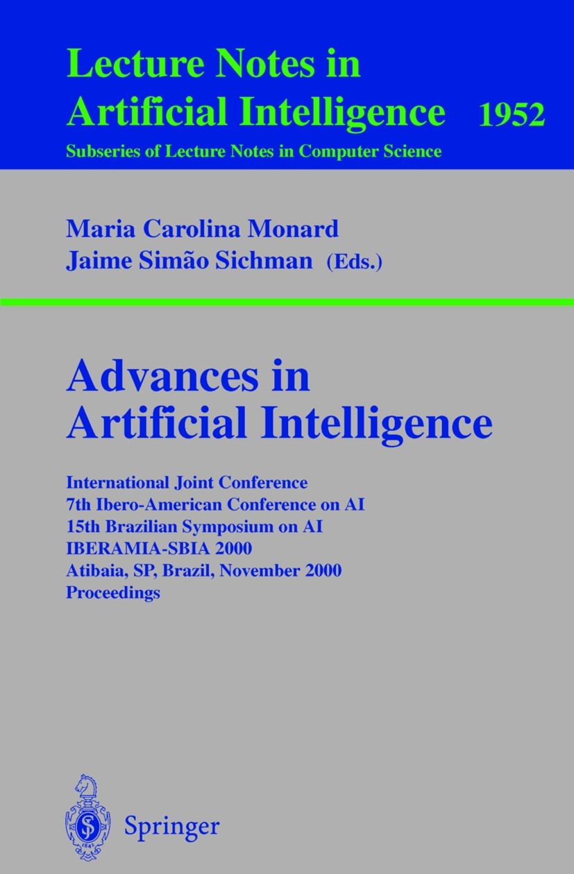 Titlebook: Advances in Artificial Intelligence; International Joint Maria Carolina Monard,Jaime Simão Sichman Conference proceedings 2000 Springer-Ve Titlebook: Advances in Artificial Intelligence; International Joint Maria Carolina Monard,Jaime Simão Sichman Conference proceedings 2000 Springer-Ve