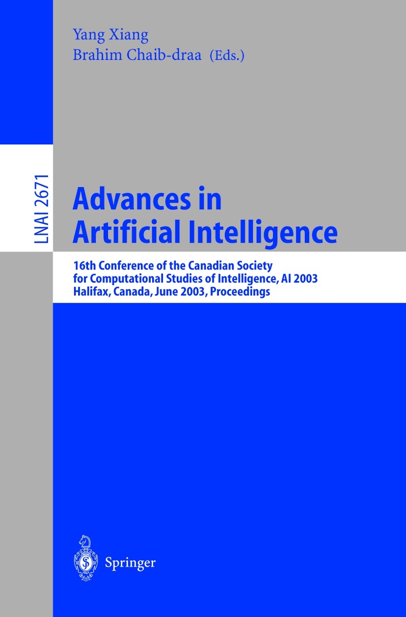 Titlebook: Advances in Artificial Intelligence; 16th Conference of t Yang Xiang,Brahim Chaib-draa Conference proceedings 2003 Springer-Verlag Berlin H Titlebook: Advances in Artificial Intelligence; 16th Conference of t Yang Xiang,Brahim Chaib-draa Conference proceedings 2003 Springer-Verlag Berlin H