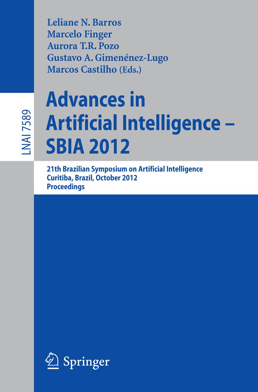 Titlebook: Advances in Artificial Intelligence - SBIA 2012; 21st Brazilian Sympo Leliane N. Barros,Marcelo Finger,Marcos Castilho Conference proceedin Titlebook: Advances in Artificial Intelligence - SBIA 2012; 21st Brazilian Sympo Leliane N. Barros,Marcelo Finger,Marcos Castilho Conference proceedin