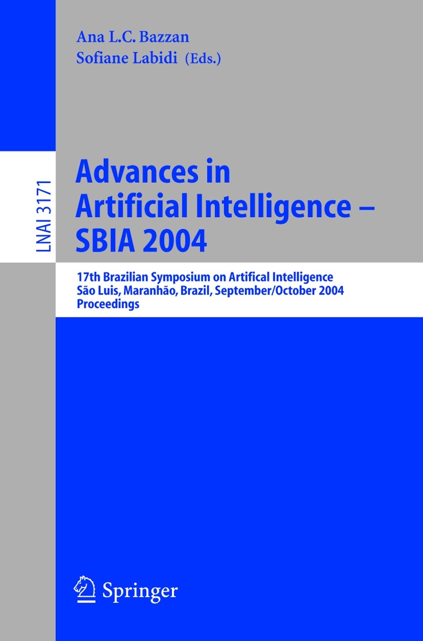 Titlebook: Advances in Artificial Intelligence - SBIA 2004; 17th Brazilian Sympo Ana L. C. Bazzan,Sofiane Labidi Conference proceedings 2004 Springer- Titlebook: Advances in Artificial Intelligence - SBIA 2004; 17th Brazilian Sympo Ana L. C. Bazzan,Sofiane Labidi Conference proceedings 2004 Springer-