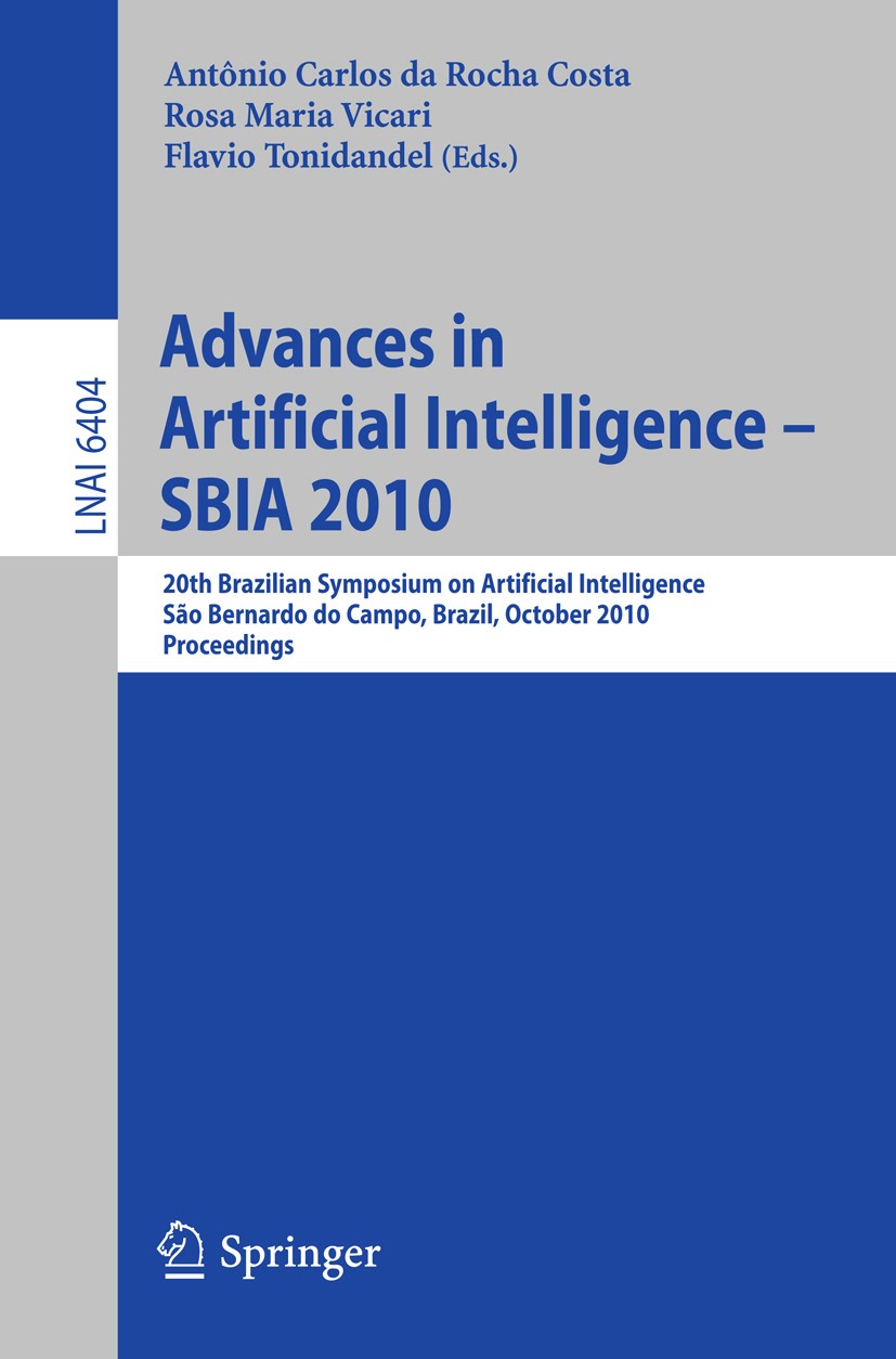 Titlebook: Advances in Artificial Intelligence -- SBIA 2010; 20th Brazilian Sympo Antônio Carlos Rocha Costa,Rosa Maria Vicari,Flavi Conference procee Titlebook: Advances in Artificial Intelligence -- SBIA 2010; 20th Brazilian Sympo Antônio Carlos Rocha Costa,Rosa Maria Vicari,Flavi Conference procee