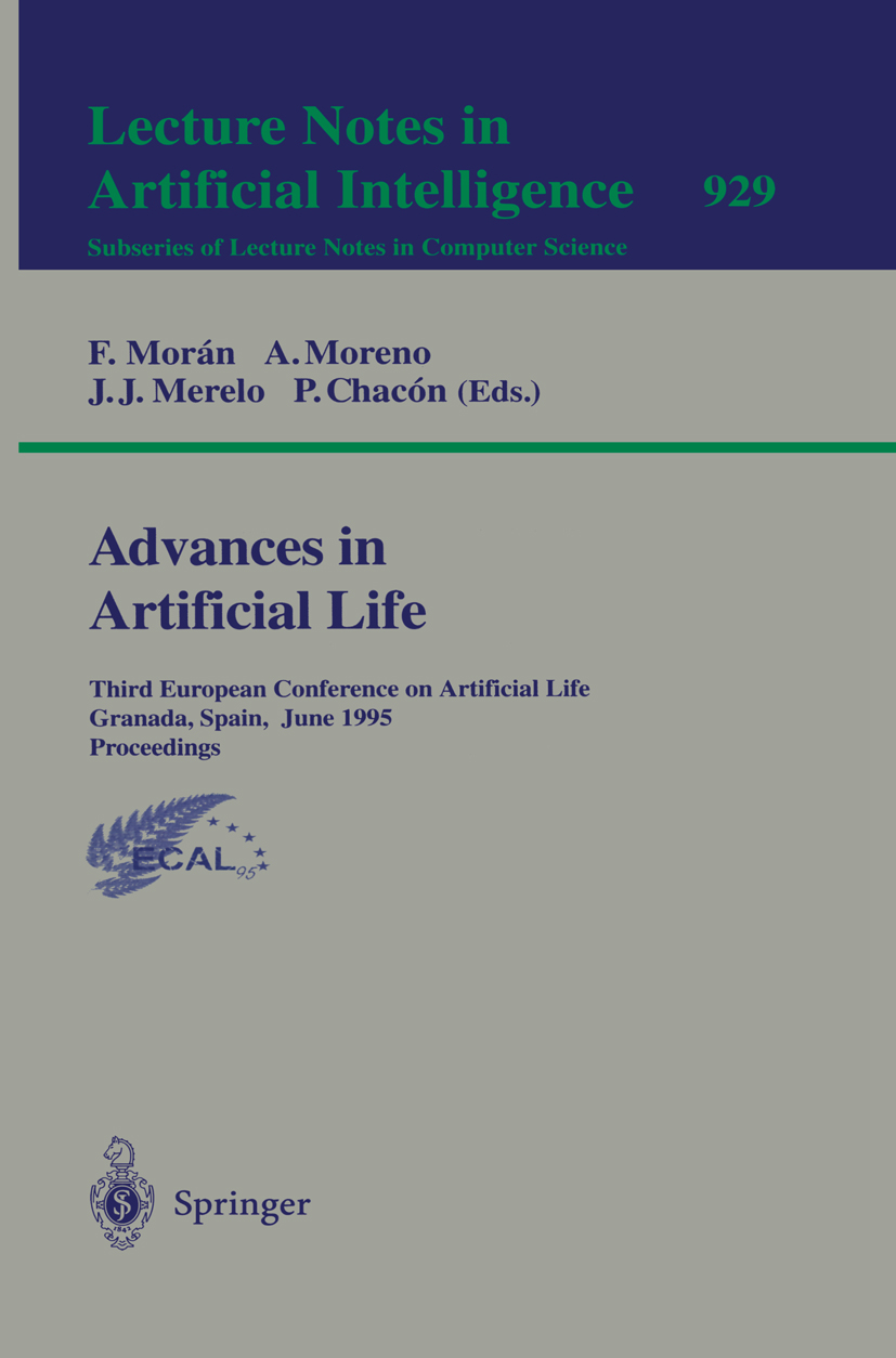 Titlebook: Advances in Artificial Life; Third European Confe Federico Morán,Alvaro Moreno,Pablo Chacón Conference proceedings 1995 Springer-Verlag Ber Titlebook: Advances in Artificial Life; Third European Confe Federico Morán,Alvaro Moreno,Pablo Chacón Conference proceedings 1995 Springer-Verlag Ber