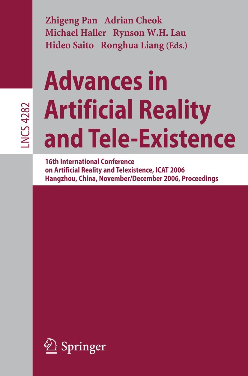 Titlebook: Advances in Artificial Reality and Tele-Existence; 16th International C Zhigeng Pan,Adrian Cheok,Ronghua Liang Conference proceedings 2006 Titlebook: Advances in Artificial Reality and Tele-Existence; 16th International C Zhigeng Pan,Adrian Cheok,Ronghua Liang Conference proceedings 2006