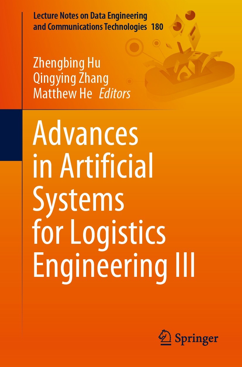 Titlebook: Advances in Artificial Systems for Logistics Engineering III; Zhengbing Hu,Qingying Zhang,Matthew He Conference proceedings 2023 The Edito Titlebook: Advances in Artificial Systems for Logistics Engineering III; Zhengbing Hu,Qingying Zhang,Matthew He Conference proceedings 2023 The Edito