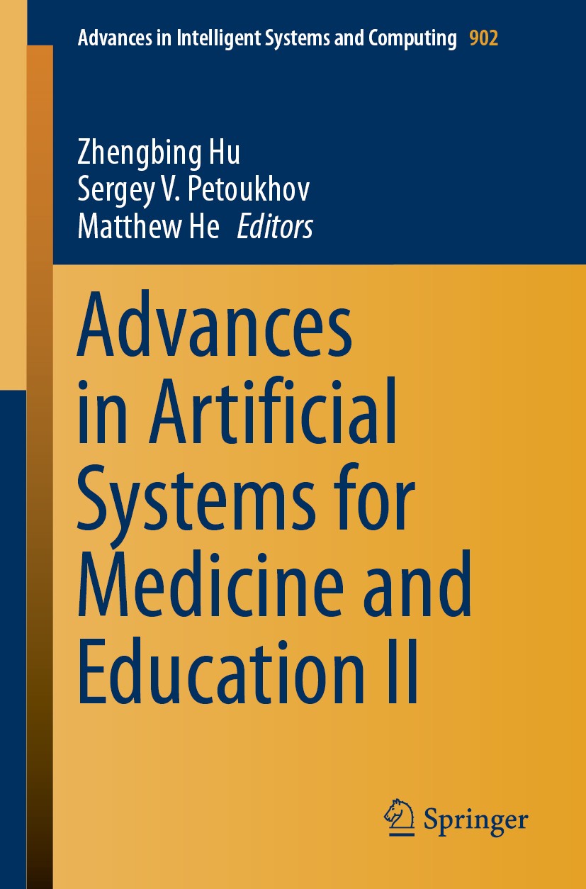 Titlebook: Advances in Artificial Systems for Medicine and Education II; Zhengbing Hu,Sergey V. Petoukhov,Matthew He Conference proceedings 2020 Spri Titlebook: Advances in Artificial Systems for Medicine and Education II; Zhengbing Hu,Sergey V. Petoukhov,Matthew He Conference proceedings 2020 Spri