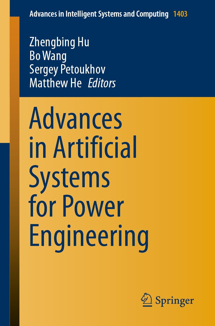 Titlebook: Advances in Artificial Systems for Power Engineering; Zhengbing Hu,Bo Wang,Matthew He Conference proceedings 2021 The Editor(s) (if applic Titlebook: Advances in Artificial Systems for Power Engineering; Zhengbing Hu,Bo Wang,Matthew He Conference proceedings 2021 The Editor(s) (if applic
