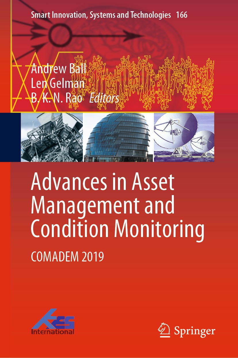 Titlebook: Advances in Asset Management and Condition Monitoring; COMADEM 2019 Andrew Ball,Len Gelman,B. K. N. Rao Conference proceedings 2020 The Edi Titlebook: Advances in Asset Management and Condition Monitoring; COMADEM 2019 Andrew Ball,Len Gelman,B. K. N. Rao Conference proceedings 2020 The Edi
