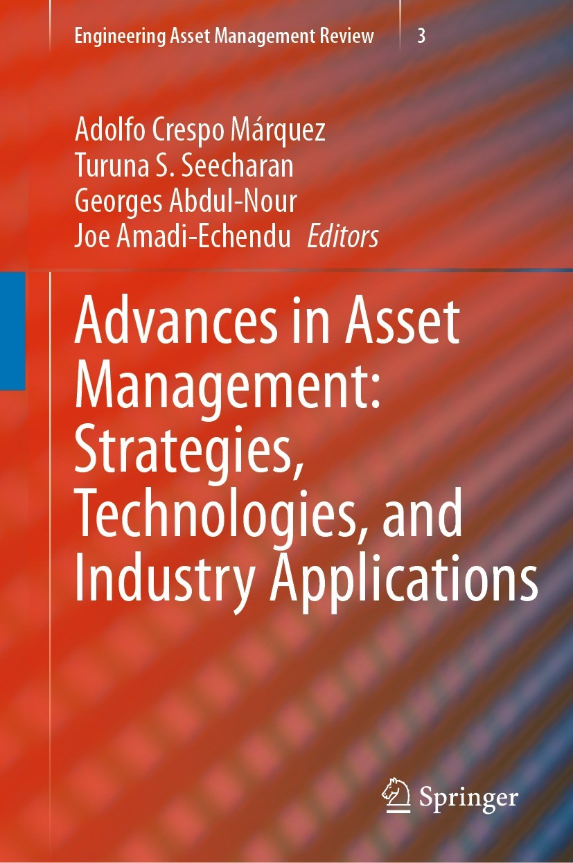 Titlebook: Advances in Asset Management: Strategies, Technologies, and Industry Applications; Adolfo Crespo Márquez,Turuna S. Seecharan,Joe Amad Book Titlebook: Advances in Asset Management: Strategies, Technologies, and Industry Applications; Adolfo Crespo Márquez,Turuna S. Seecharan,Joe Amad Book