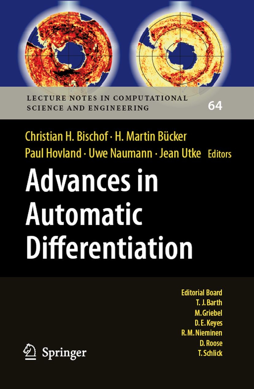 Titlebook: Advances in Automatic Differentiation; Christian H. Bischof,H. Martin Bücker,Jean Utke Conference proceedings 2008 Springer-Verlag Berlin Titlebook: Advances in Automatic Differentiation; Christian H. Bischof,H. Martin Bücker,Jean Utke Conference proceedings 2008 Springer-Verlag Berlin