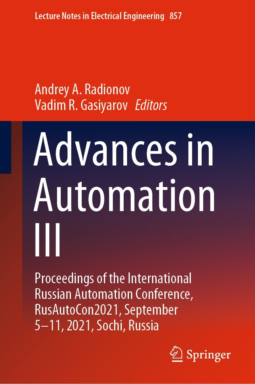 Titlebook: Advances in Automation III; Proceedings of the I Andrey A. Radionov,Vadim R. Gasiyarov Conference proceedings 2022 The Editor(s) (if applic Titlebook: Advances in Automation III; Proceedings of the I Andrey A. Radionov,Vadim R. Gasiyarov Conference proceedings 2022 The Editor(s) (if applic