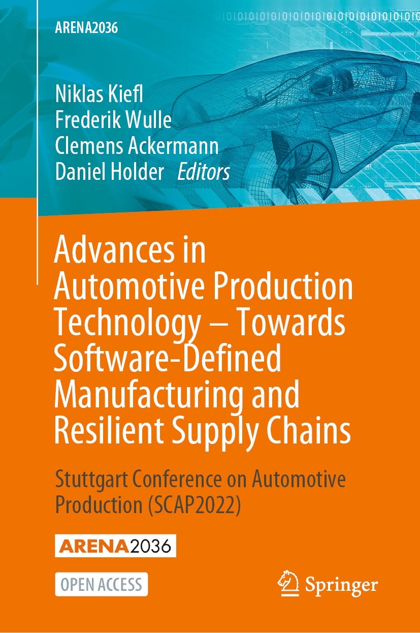Titlebook: Advances in Automotive Production Technology – Towards Software-Defined Manufacturing and Resilient ; Stuttgart Conference Niklas Kiefl,Fre Titlebook: Advances in Automotive Production Technology – Towards Software-Defined Manufacturing and Resilient ; Stuttgart Conference Niklas Kiefl,Fre