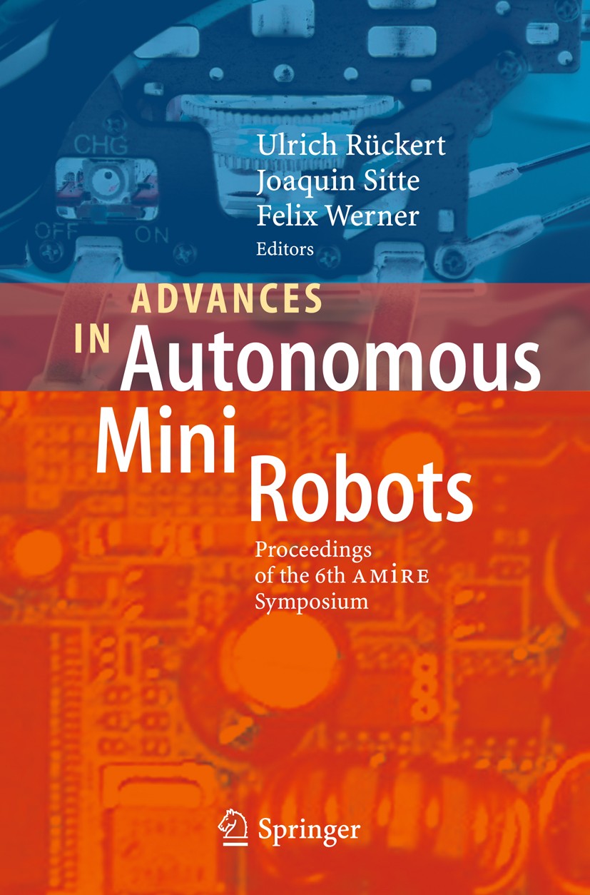 Titlebook: Advances in Autonomous Mini Robots; Proceedings of the 6 Ulrich Rückert,Sitte Joaquin,Werner Felix Conference proceedings 2012 Springer-Ver Titlebook: Advances in Autonomous Mini Robots; Proceedings of the 6 Ulrich Rückert,Sitte Joaquin,Werner Felix Conference proceedings 2012 Springer-Ver