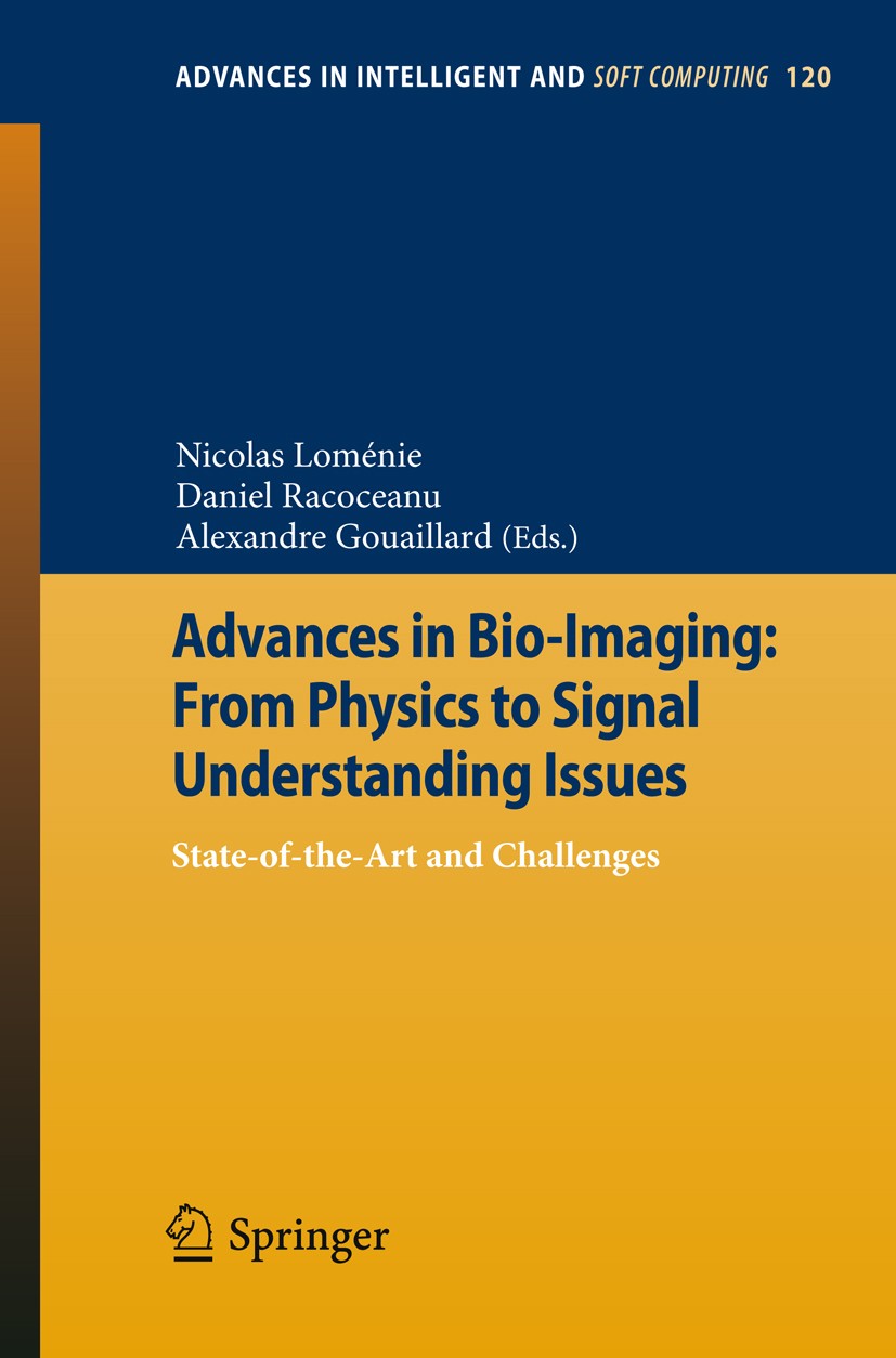 Titlebook: Advances in Bio-Imaging: From Physics to Signal Understanding Issues; State-of-the-Art and Nicolas Loménie,Daniel Racoceanu,Alexandre Gouai Titlebook: Advances in Bio-Imaging: From Physics to Signal Understanding Issues; State-of-the-Art and Nicolas Loménie,Daniel Racoceanu,Alexandre Gouai