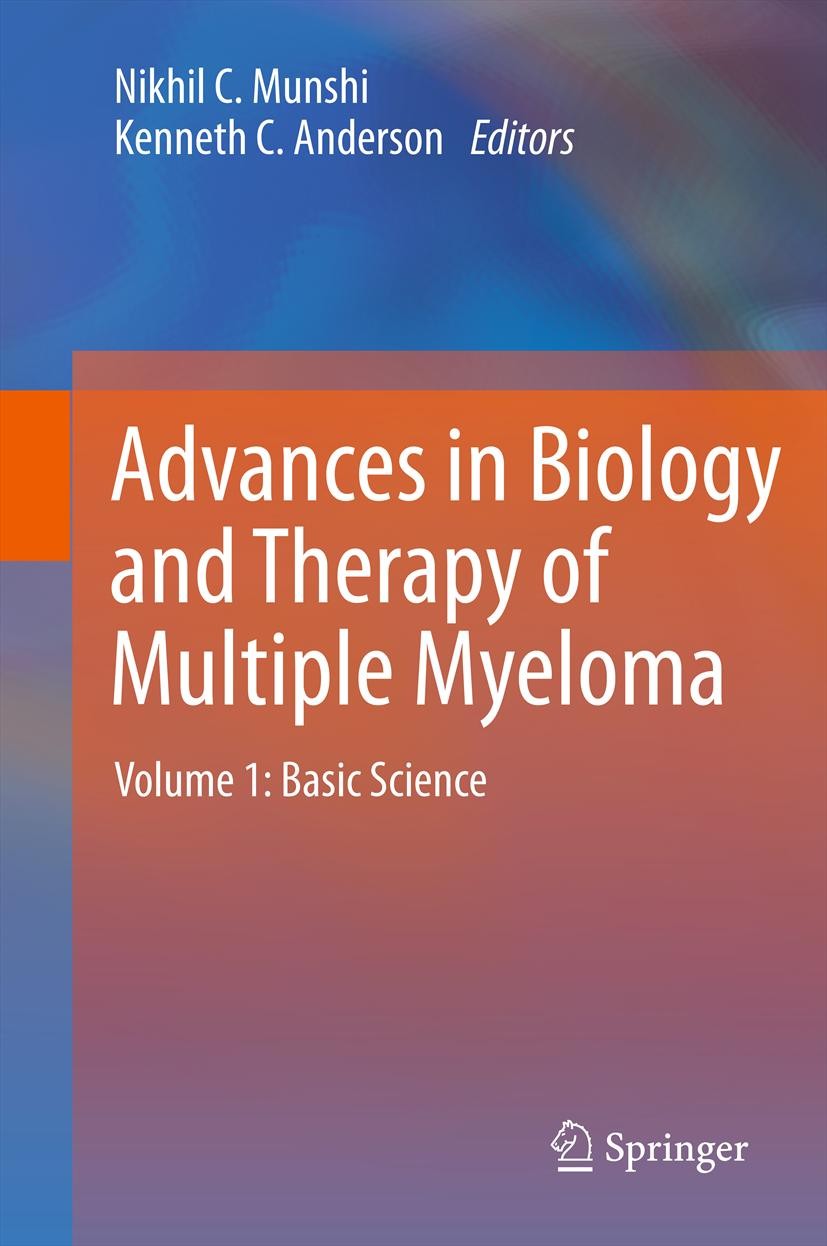 Titlebook: Advances in Biology and Therapy of Multiple Myeloma; Volume 1: Basic Scie Nikhil C. Munshi,Kenneth C. Anderson Book 2013 Springer Science+B Titlebook: Advances in Biology and Therapy of Multiple Myeloma; Volume 1: Basic Scie Nikhil C. Munshi,Kenneth C. Anderson Book 2013 Springer Science+B