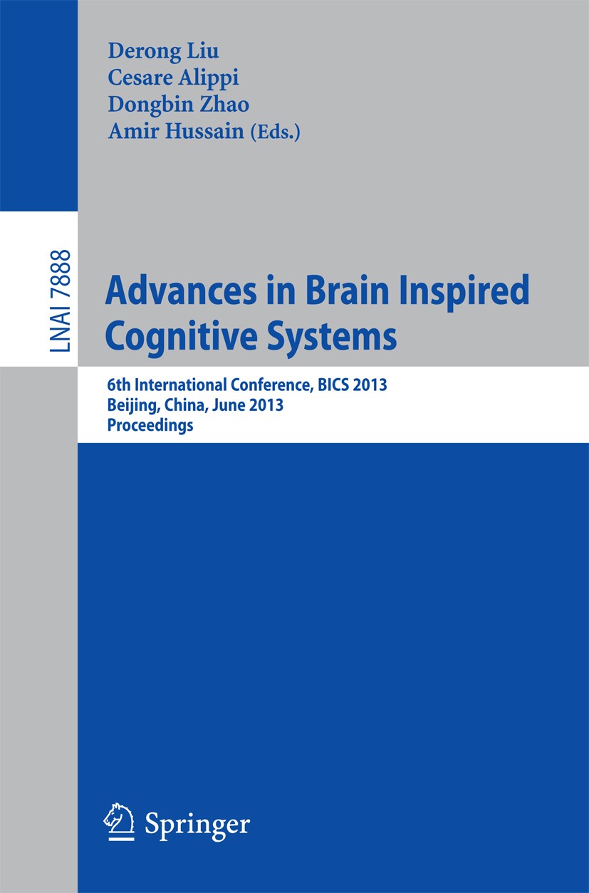 Titlebook: Advances in Brain Inspired Cognitive Systems; 6th International Co Derong Liu,Cesare Alippi,Amir Hussain Conference proceedings 2013 Spring Titlebook: Advances in Brain Inspired Cognitive Systems; 6th International Co Derong Liu,Cesare Alippi,Amir Hussain Conference proceedings 2013 Spring