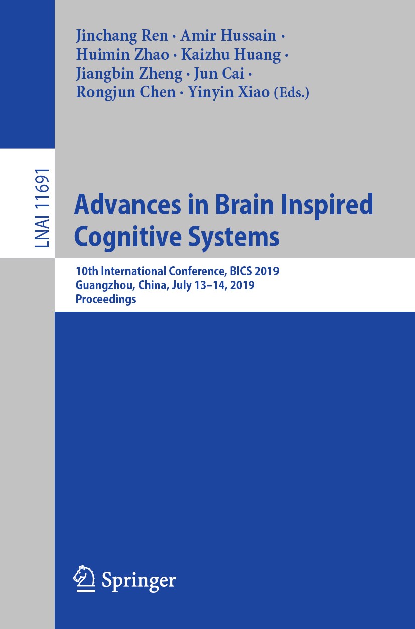 Titlebook: Advances in Brain Inspired Cognitive Systems; 10th International C Jinchang Ren,Amir Hussain,Yinyin Xiao Conference proceedings 2020 Spring Titlebook: Advances in Brain Inspired Cognitive Systems; 10th International C Jinchang Ren,Amir Hussain,Yinyin Xiao Conference proceedings 2020 Spring