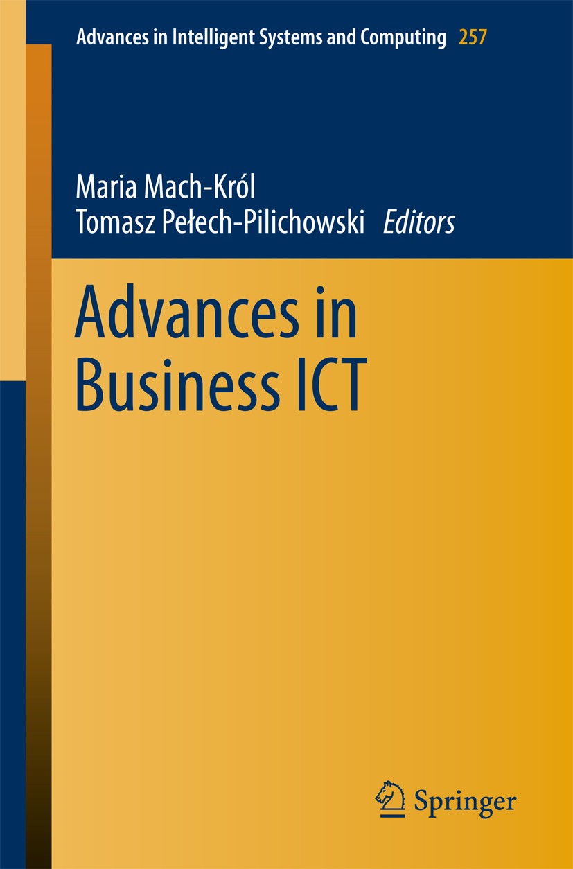 Titlebook: Advances in Business ICT; Maria Mach-Król,Tomasz Pełech-Pilichowski Book 2014 Springer International Publishing Switzerland 2014 Business Titlebook: Advances in Business ICT; Maria Mach-Król,Tomasz Pełech-Pilichowski Book 2014 Springer International Publishing Switzerland 2014 Business