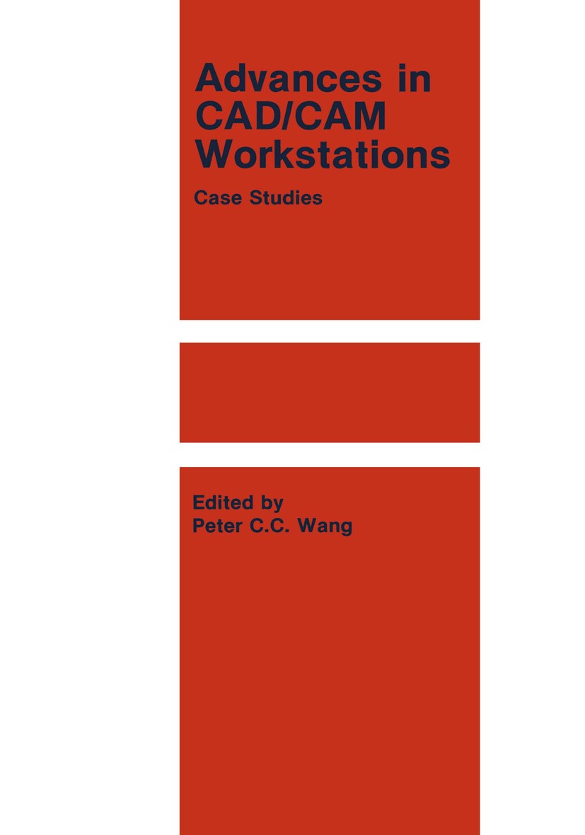 Titlebook: Advances in CAD/CAM Workstations; Case Studies Peter Cheng-Chao Wang Book 1986 Kluwer Academic Publishers 1986 computer.computer integrated Titlebook: Advances in CAD/CAM Workstations; Case Studies Peter Cheng-Chao Wang Book 1986 Kluwer Academic Publishers 1986 computer.computer integrated