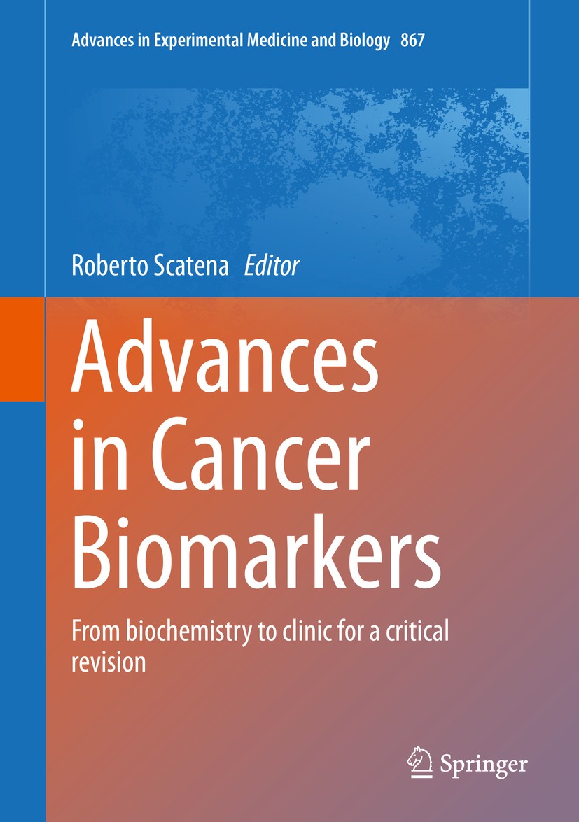 Titlebook: Advances in Cancer Biomarkers; From biochemistry to Roberto Scatena Book 2015 The Editor(s) (if applicable) and The Author(s), under exclus Titlebook: Advances in Cancer Biomarkers; From biochemistry to Roberto Scatena Book 2015 The Editor(s) (if applicable) and The Author(s), under exclus