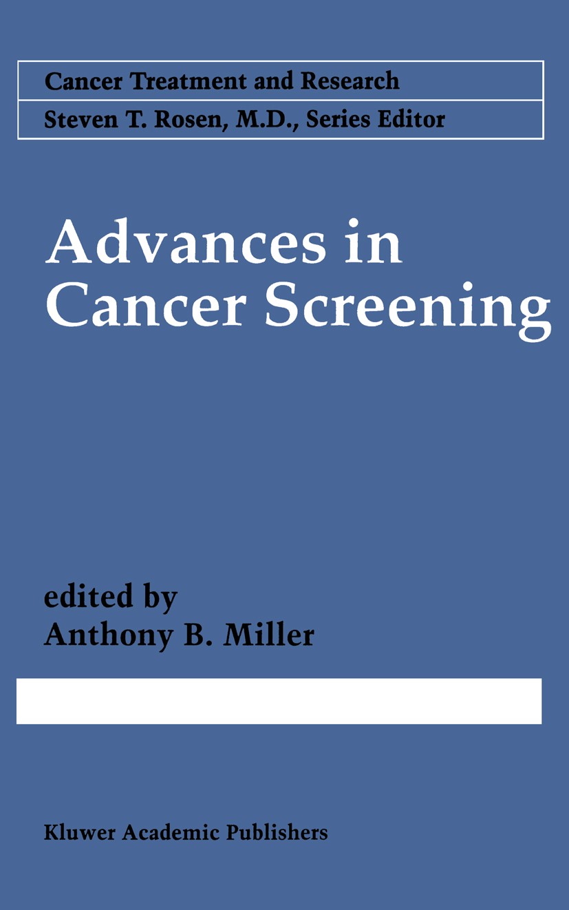 Titlebook: Advances in Cancer Screening; Anthony B. Miller Book 1996 Kluwer Academic Publishers 1996 Cancer Screening.cancer.gastric cancer.health.me Titlebook: Advances in Cancer Screening; Anthony B. Miller Book 1996 Kluwer Academic Publishers 1996 Cancer Screening.cancer.gastric cancer.health.me