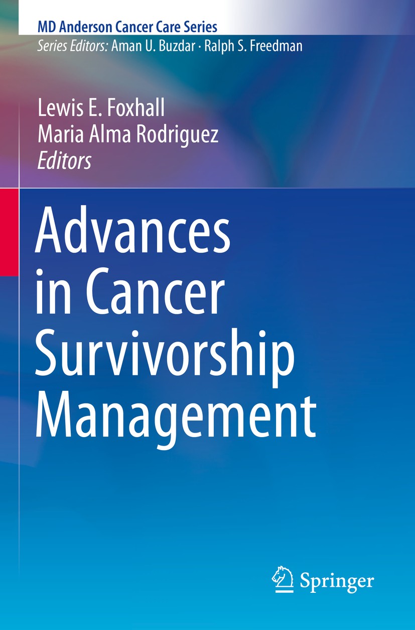 Titlebook: Advances in Cancer Survivorship Management; Lewis E. Foxhall,Maria Alma Rodriguez Book 2015 The University of Texas M. D. Anderson Cancer Titlebook: Advances in Cancer Survivorship Management; Lewis E. Foxhall,Maria Alma Rodriguez Book 2015 The University of Texas M. D. Anderson Cancer