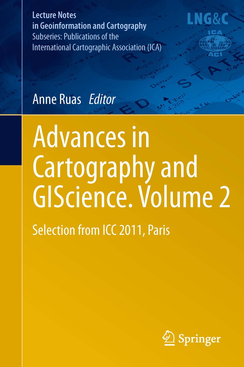 Titlebook: Advances in Cartography and GIScience. Volume 2; Selection from ICC 2 Anne Ruas Conference proceedings 2011 Springer-Verlag Berlin Heidelbe Titlebook: Advances in Cartography and GIScience. Volume 2; Selection from ICC 2 Anne Ruas Conference proceedings 2011 Springer-Verlag Berlin Heidelbe
