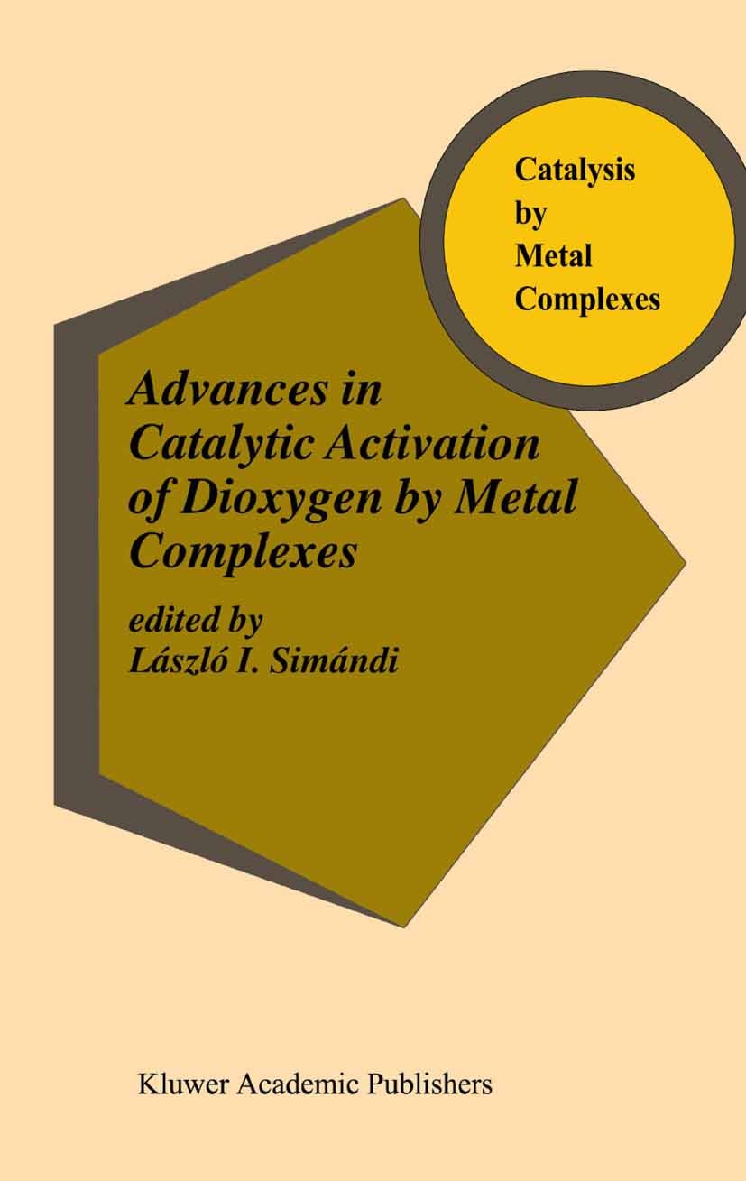 Titlebook: Advances in Catalytic Activation of Dioxygen by Metal Complexes; László I. Simándi Book 2002 Springer Science+Business Media Dordrecht 200 Titlebook: Advances in Catalytic Activation of Dioxygen by Metal Complexes; László I. Simándi Book 2002 Springer Science+Business Media Dordrecht 200