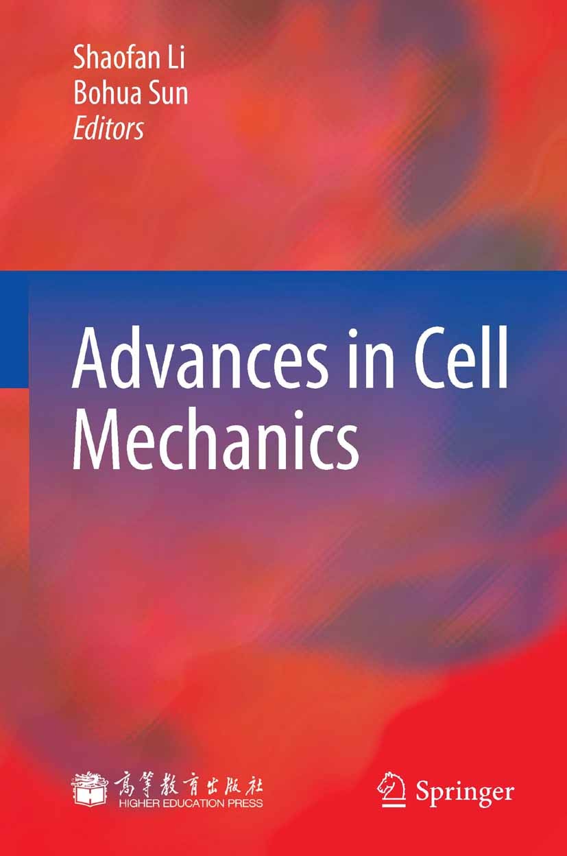 Titlebook: Advances in Cell Mechanics; Shaofan Li,Bohua Sun Book 2011 Higher Education Press, Beijing and Springer-Verlag GmbH Berlin Heidelberg 2011 Titlebook: Advances in Cell Mechanics; Shaofan Li,Bohua Sun Book 2011 Higher Education Press, Beijing and Springer-Verlag GmbH Berlin Heidelberg 2011