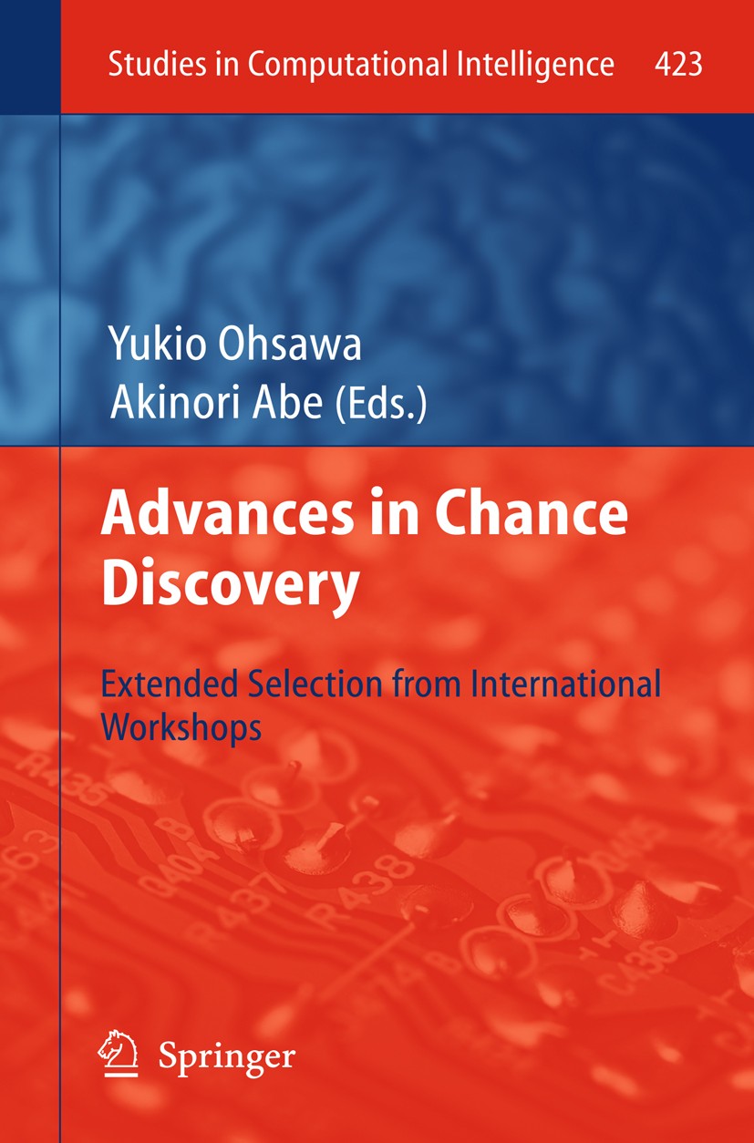 Titlebook: Advances in Chance Discovery; Extended Selection f Yukio Ohsawa,Akinori Abe Book 2013 Springer-Verlag Berlin Heidelberg 2013 Chance Discove Titlebook: Advances in Chance Discovery; Extended Selection f Yukio Ohsawa,Akinori Abe Book 2013 Springer-Verlag Berlin Heidelberg 2013 Chance Discove