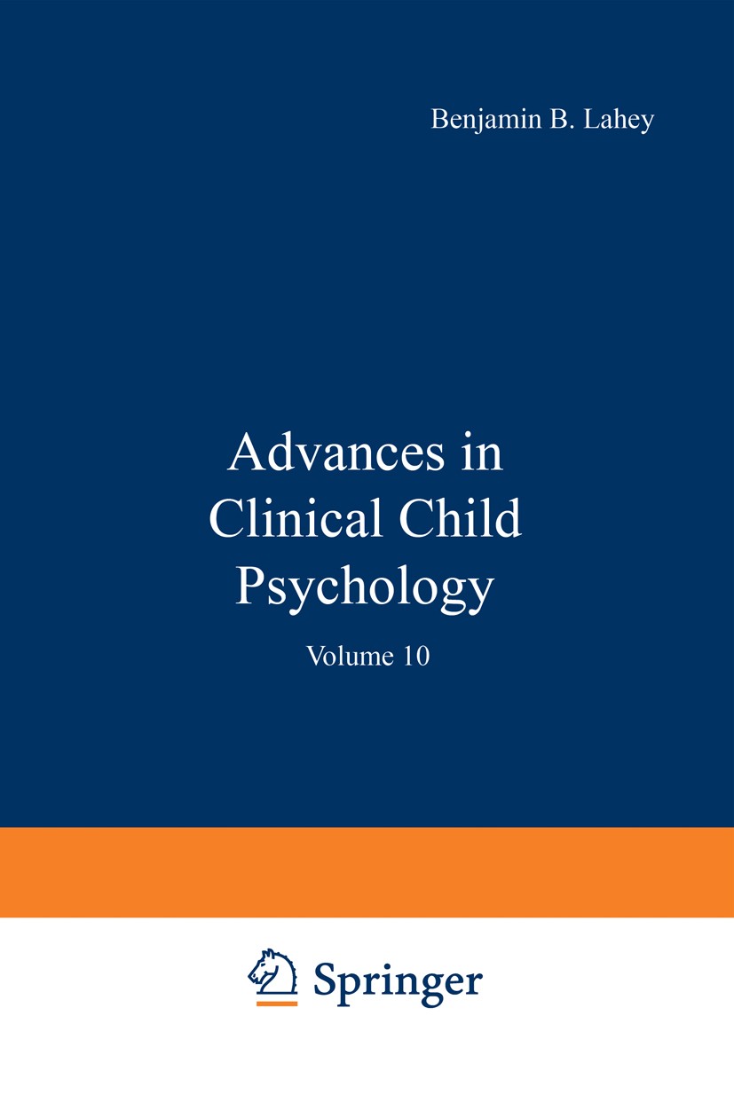 Titlebook: Advances in Clinical Child Psychology; Volume 10 Benjamin B. Lahey,Alan E. Kazdin Book 1987 Springer Science+Business Media New York 1987 a Titlebook: Advances in Clinical Child Psychology; Volume 10 Benjamin B. Lahey,Alan E. Kazdin Book 1987 Springer Science+Business Media New York 1987 a