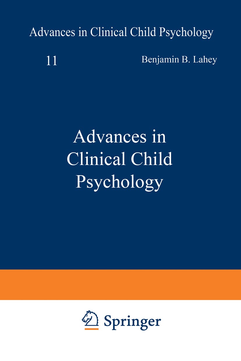 Titlebook: Advances in Clinical Child Psychology; Benjamin B. Lahey,Alan E. Kazdin Book 1988 Springer Science+Business Media New York 1988 child psyc Titlebook: Advances in Clinical Child Psychology; Benjamin B. Lahey,Alan E. Kazdin Book 1988 Springer Science+Business Media New York 1988 child psyc
