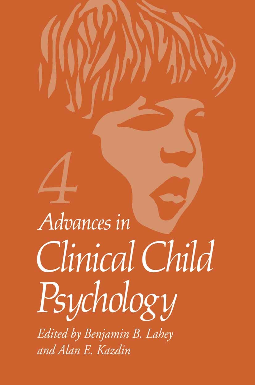 Titlebook: Advances in Clinical Child Psychology; Volume 4 Benjamin B. Lahey,Alan E. Kazdin Book 1981 Plenum Press, New York 1981 assessment.child psy Titlebook: Advances in Clinical Child Psychology; Volume 4 Benjamin B. Lahey,Alan E. Kazdin Book 1981 Plenum Press, New York 1981 assessment.child psy