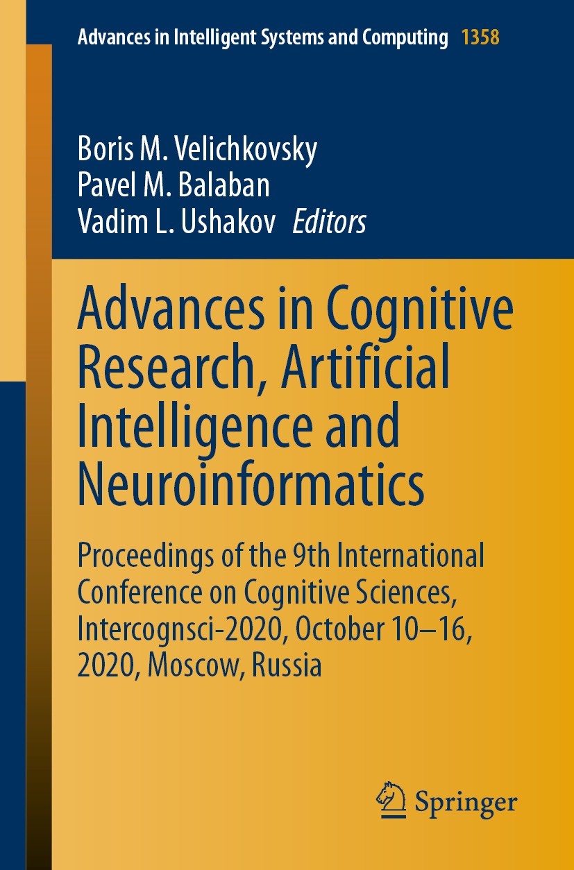 Titlebook: Advances in Cognitive Research, Artificial Intelligence and Neuroinformatics; Proceedings of the 9 Boris M. Velichkovsky,Pavel M. Balaban,V Titlebook: Advances in Cognitive Research, Artificial Intelligence and Neuroinformatics; Proceedings of the 9 Boris M. Velichkovsky,Pavel M. Balaban,V