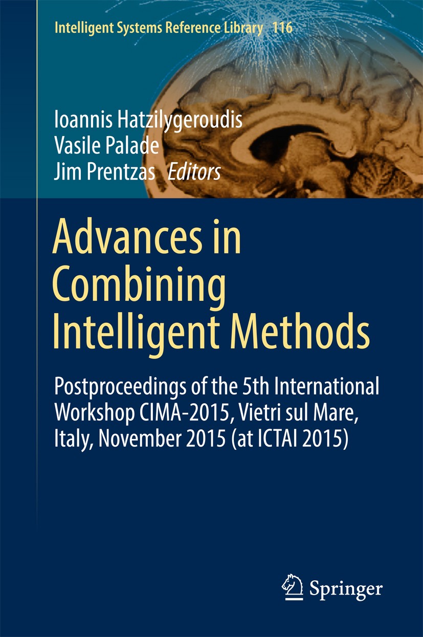 Titlebook: Advances in Combining Intelligent Methods; Postproceedings of t Ioannis Hatzilygeroudis,Vasile Palade,Jim Prentzas Conference proceedings 2 Titlebook: Advances in Combining Intelligent Methods; Postproceedings of t Ioannis Hatzilygeroudis,Vasile Palade,Jim Prentzas Conference proceedings 2