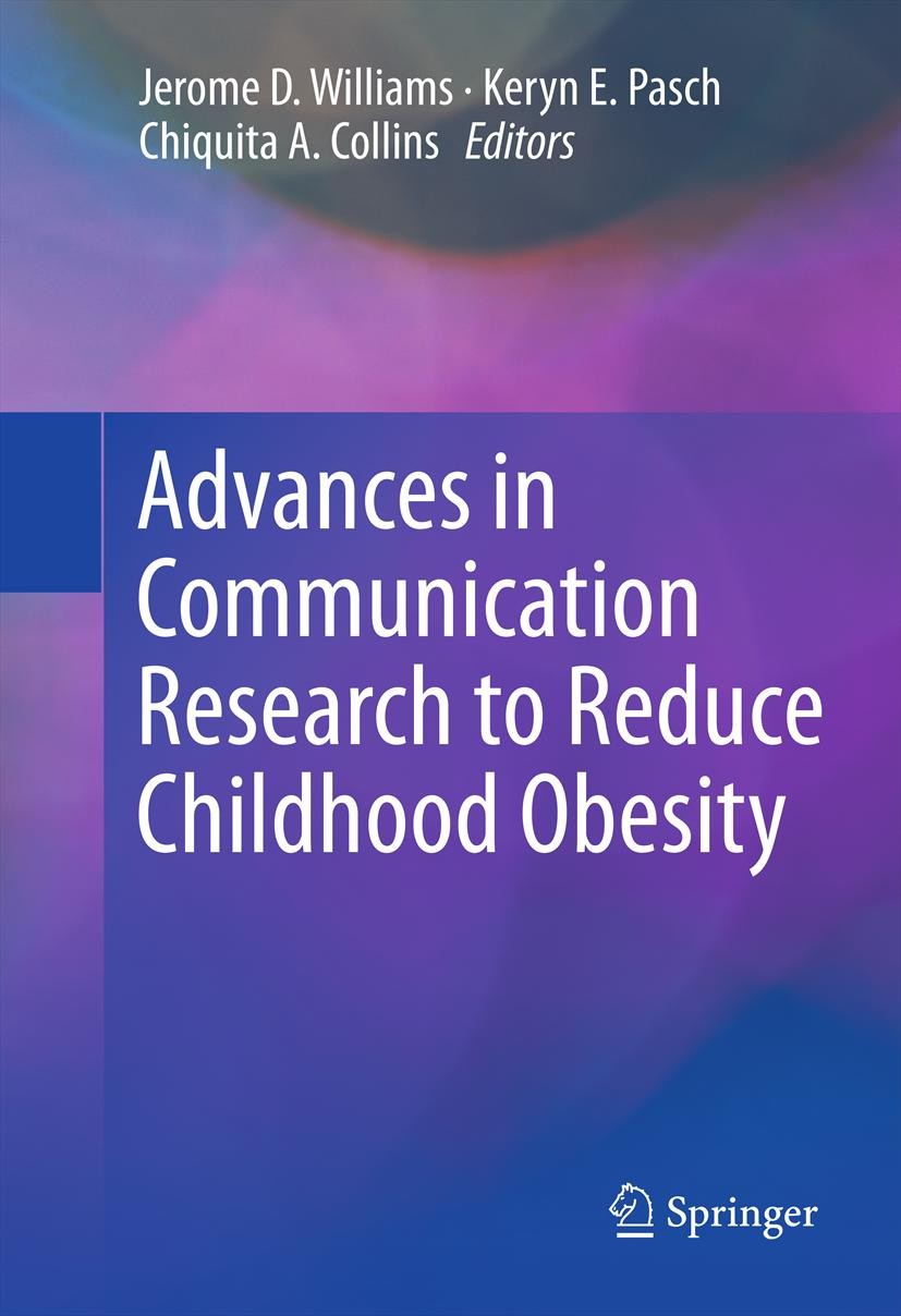 Titlebook: Advances in Communication Research to Reduce Childhood Obesity; Jerome D. Williams,Keryn E. Pasch,Chiquita A. Coll Book 2013 Springer Scie Titlebook: Advances in Communication Research to Reduce Childhood Obesity; Jerome D. Williams,Keryn E. Pasch,Chiquita A. Coll Book 2013 Springer Scie