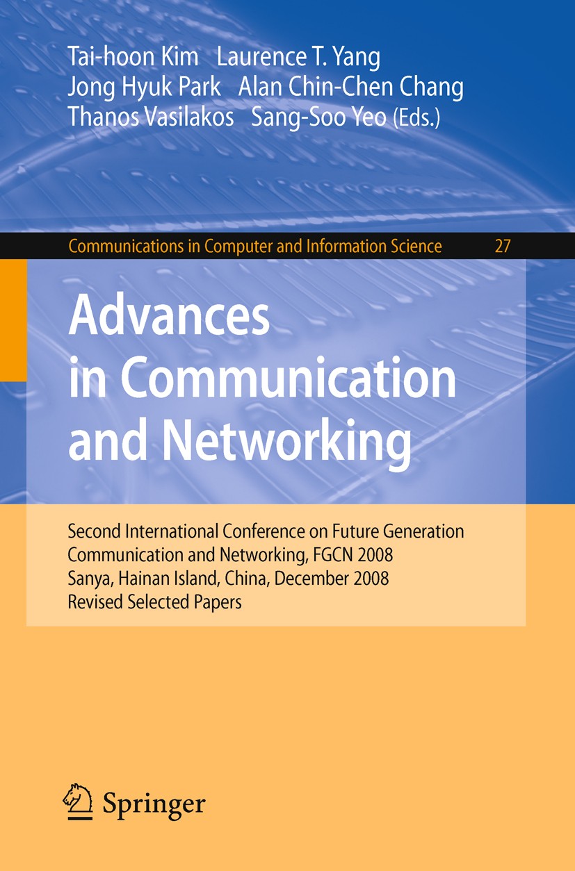 Titlebook: Advances in Communication and Networking; Second International Tai-hoon Kim,Laurence T. Yang,Sang-Soo Yeo Conference proceedings 2009 Sprin Titlebook: Advances in Communication and Networking; Second International Tai-hoon Kim,Laurence T. Yang,Sang-Soo Yeo Conference proceedings 2009 Sprin
