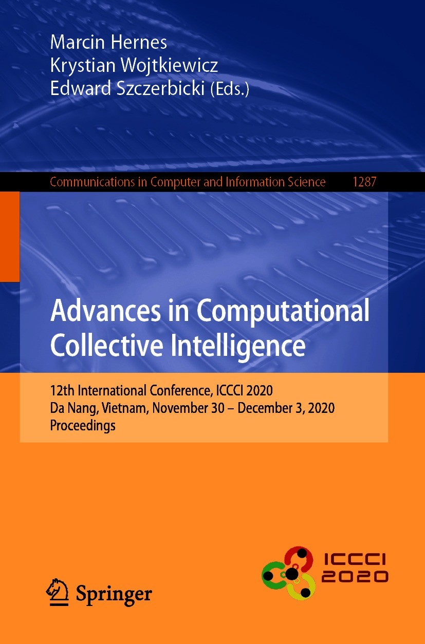 Titlebook: Advances in Computational Collective Intelligence; 12th International C Marcin Hernes,Krystian Wojtkiewicz,Edward Szczerbi Conference proce Titlebook: Advances in Computational Collective Intelligence; 12th International C Marcin Hernes,Krystian Wojtkiewicz,Edward Szczerbi Conference proce