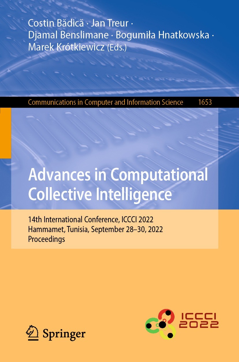 Titlebook: Advances in Computational Collective Intelligence; 14th International C Costin Bădică,Jan Treur,Marek Krótkiewicz Conference proceedings 20 Titlebook: Advances in Computational Collective Intelligence; 14th International C Costin Bădică,Jan Treur,Marek Krótkiewicz Conference proceedings 20