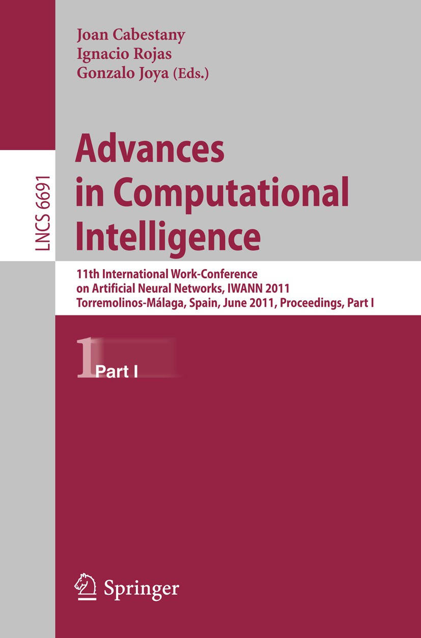 Titlebook: Advances in Computational Intelligence; 11th International W Joan Cabestany,Ignacio Rojas,Gonzalo Joya Conference proceedings 2011 Springer Titlebook: Advances in Computational Intelligence; 11th International W Joan Cabestany,Ignacio Rojas,Gonzalo Joya Conference proceedings 2011 Springer