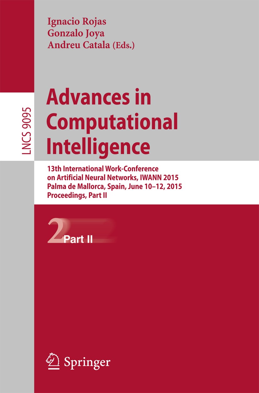 Titlebook: Advances in Computational Intelligence; 13th International W Ignacio Rojas,Gonzalo Joya,Andreu Catala Conference proceedings 2015 Springer Titlebook: Advances in Computational Intelligence; 13th International W Ignacio Rojas,Gonzalo Joya,Andreu Catala Conference proceedings 2015 Springer