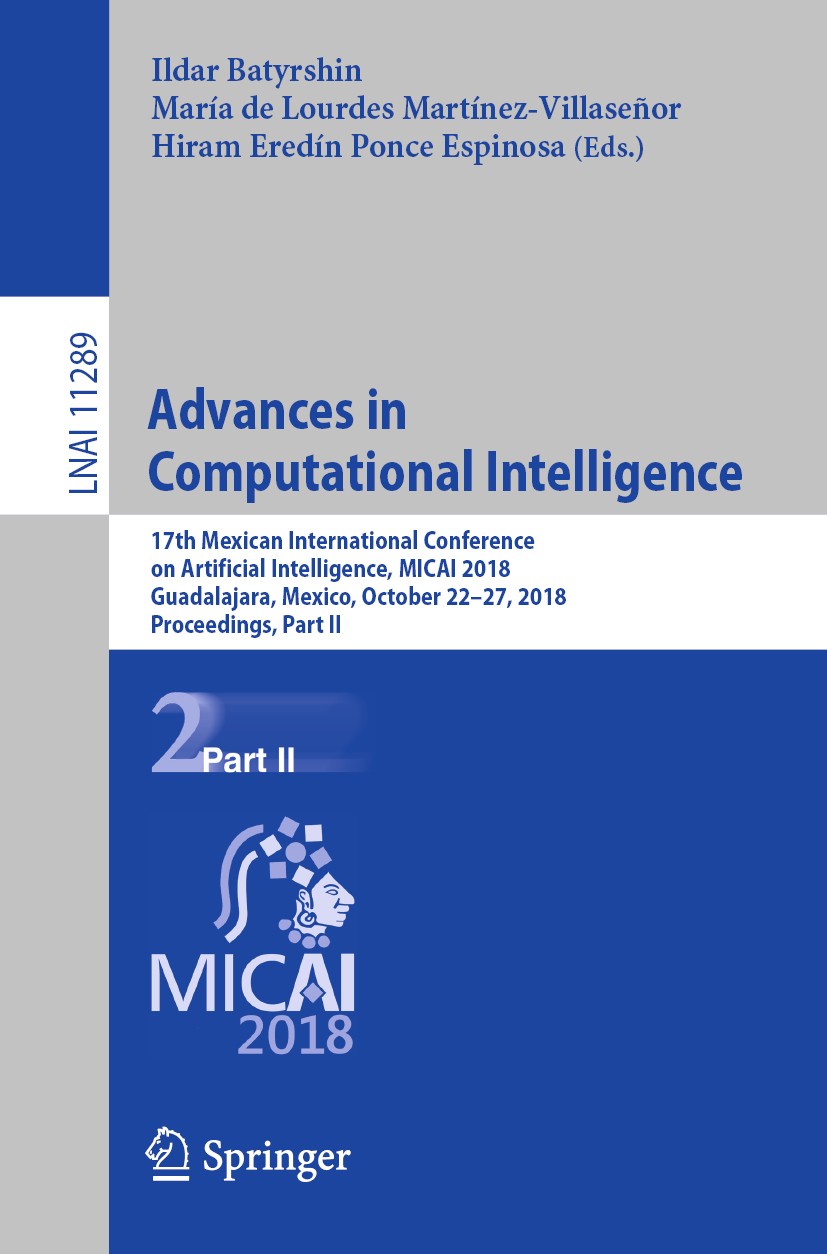 Titlebook: Advances in Computational Intelligence; 17th Mexican Interna Ildar Batyrshin,María de Lourdes Martínez-Villaseñ Conference proceedings 2018 Titlebook: Advances in Computational Intelligence; 17th Mexican Interna Ildar Batyrshin,María de Lourdes Martínez-Villaseñ Conference proceedings 2018