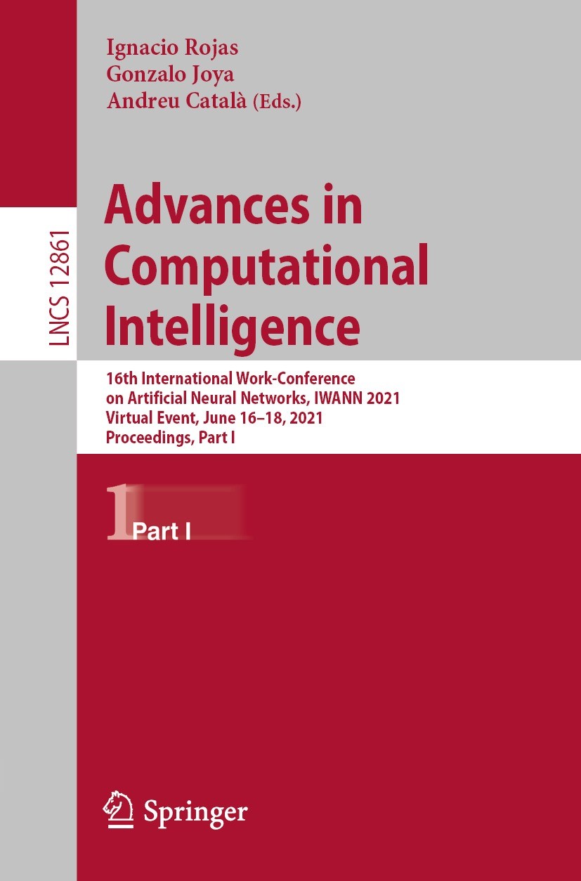Titlebook: Advances in Computational Intelligence; 16th International W Ignacio Rojas,Gonzalo Joya,Andreu Català Conference proceedings 2021 Springer Titlebook: Advances in Computational Intelligence; 16th International W Ignacio Rojas,Gonzalo Joya,Andreu Català Conference proceedings 2021 Springer