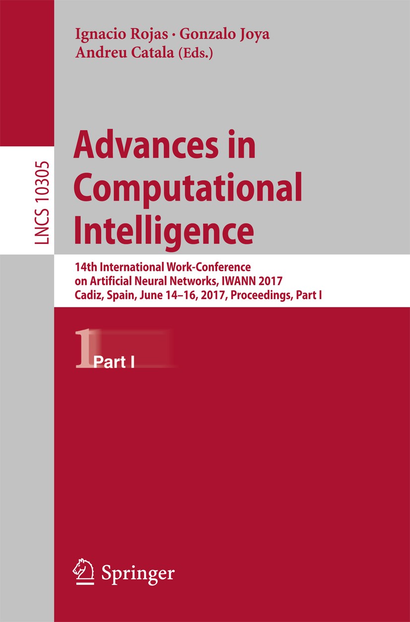 Titlebook: Advances in Computational Intelligence; 14th International W Ignacio Rojas,Gonzalo Joya,Andreu Catala Conference proceedings 2017 Springer Titlebook: Advances in Computational Intelligence; 14th International W Ignacio Rojas,Gonzalo Joya,Andreu Catala Conference proceedings 2017 Springer