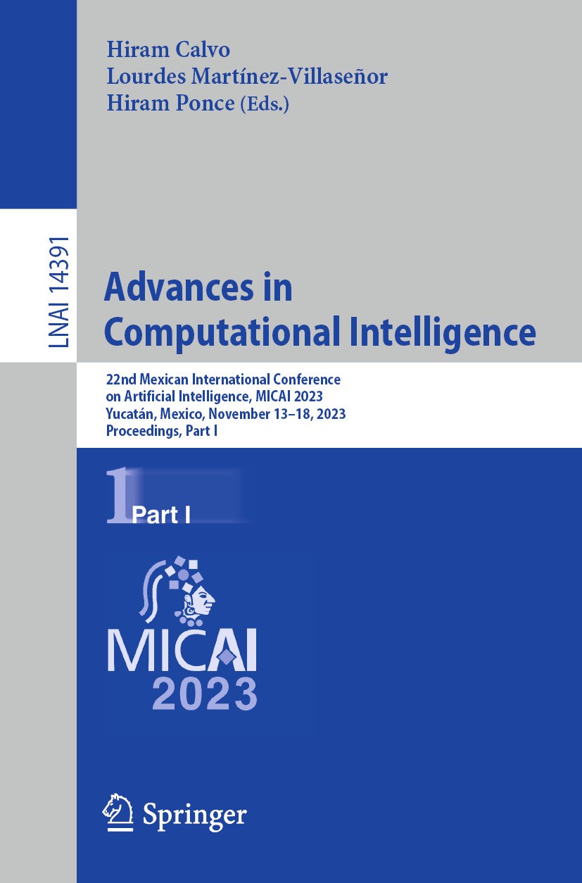 Titlebook: Advances in Computational Intelligence; 22nd Mexican Interna Hiram Calvo,Lourdes Martínez-Villaseñor,Hiram Ponc Conference proceedings 2024 Titlebook: Advances in Computational Intelligence; 22nd Mexican Interna Hiram Calvo,Lourdes Martínez-Villaseñor,Hiram Ponc Conference proceedings 2024