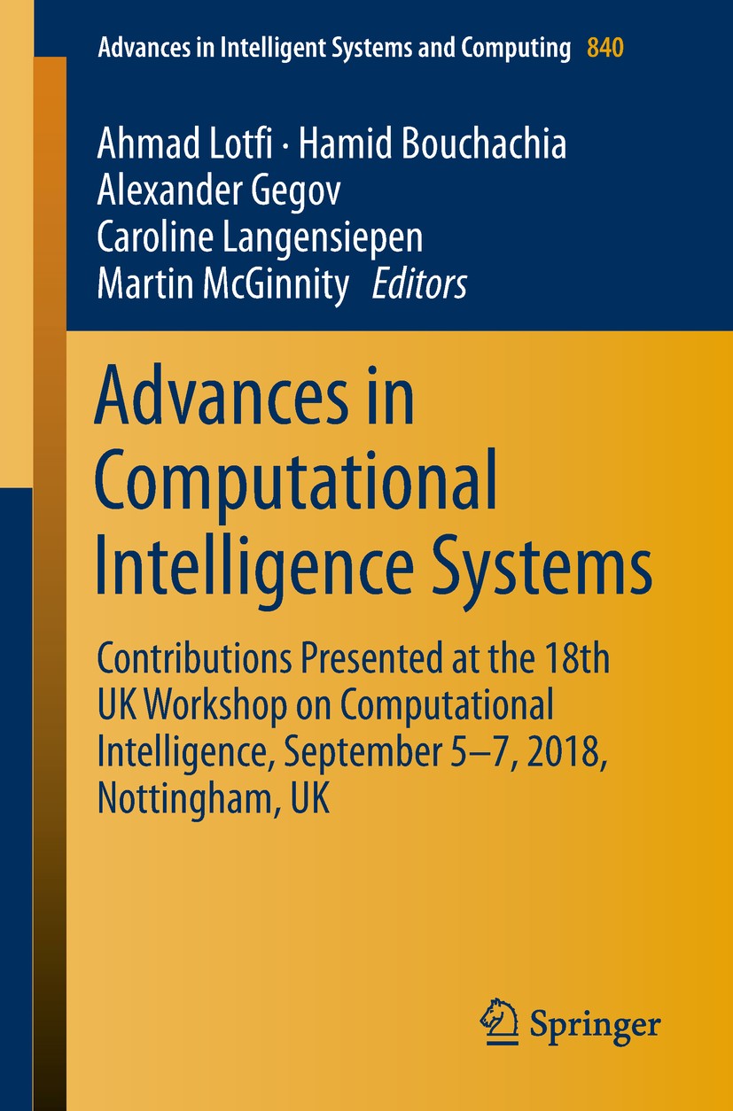 Titlebook: Advances in Computational Intelligence Systems; Contributions Presen Ahmad Lotfi,Hamid Bouchachia,Martin McGinnity Conference proceedings 2 Titlebook: Advances in Computational Intelligence Systems; Contributions Presen Ahmad Lotfi,Hamid Bouchachia,Martin McGinnity Conference proceedings 2