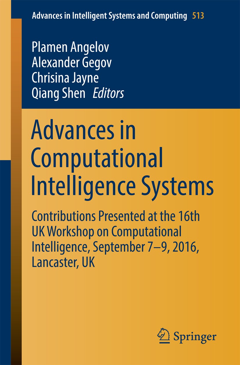 Titlebook: Advances in Computational Intelligence Systems; Contributions Presen Plamen Angelov,Alexander Gegov,Qiang Shen Conference proceedings 2017 Titlebook: Advances in Computational Intelligence Systems; Contributions Presen Plamen Angelov,Alexander Gegov,Qiang Shen Conference proceedings 2017