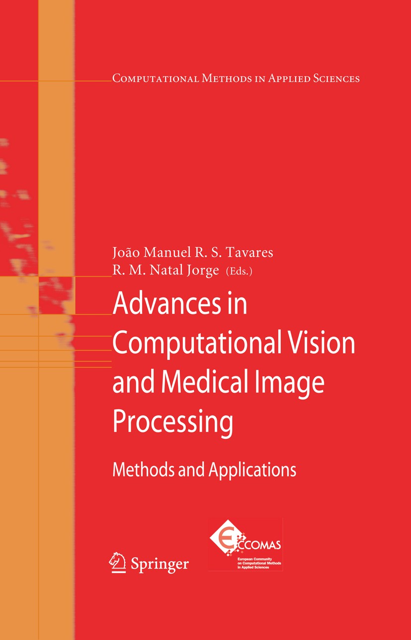 Titlebook: Advances in Computational Vision and Medical Image Processing; Methods and Applicat João Manuel R. S. Tavares (Faculty of Engineering Book Titlebook: Advances in Computational Vision and Medical Image Processing; Methods and Applicat João Manuel R. S. Tavares (Faculty of Engineering Book